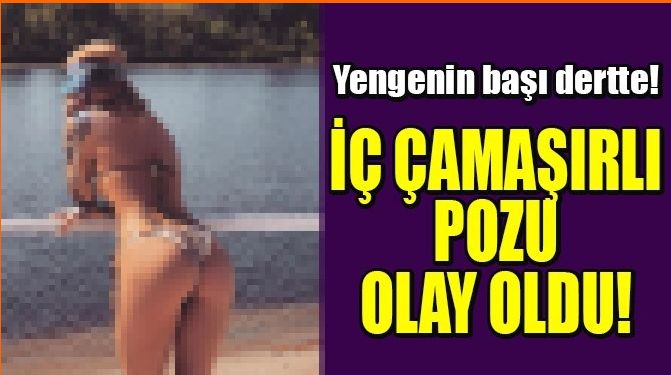 YENGENİN İÇ ÇAMAŞIRLI POZUYLA BAŞI DERTTE!
