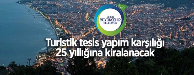 Ordu Büyükşehir Belediyesi turistik tesis alanı kiraya verecektir