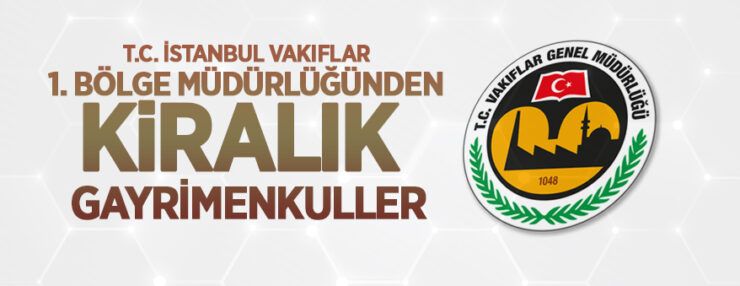 T.C. İstanbul Vakıflar 1. Bölge Müdürlüğünden kiralık gayrimenkuller