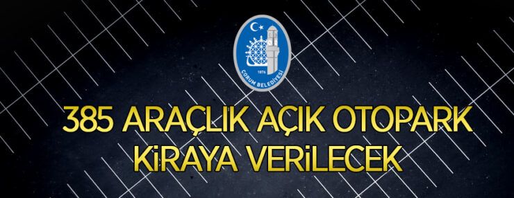 Çorum Belediye 385 araçlık yol üstü otopark yerleri kiraya veriyor