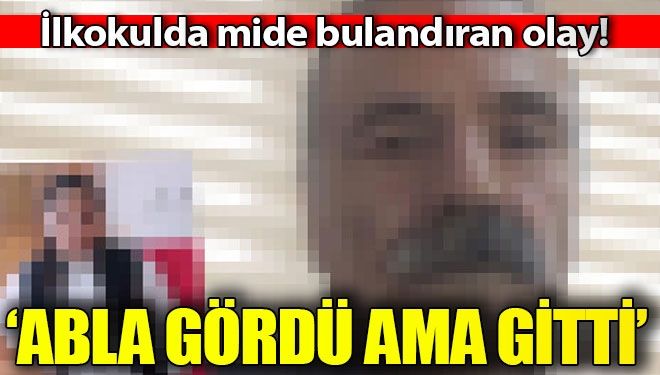 Okulda mide bulandıran taciz!