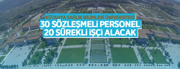 Kütahya Sağlık Bilimleri Üniversitesi 20 sürekli işçi alımı yapacak