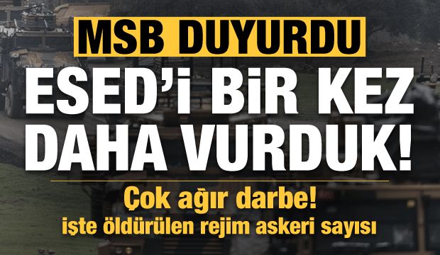 Son dakika… MSB açıkladı! Esed’i bir kez daha vurduk, büyük darbe