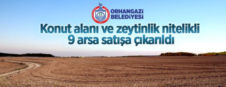 Orhangazi Belediyesi 9 adet taşınmazı ihale usulü ile satacaktır Orhangazi Belediyesi 9 adet taşınmazı ihale usulü ile satacaktır