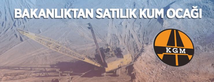 Ulaştırma ve Altyapı Bakanlığı’na ait kum ocağı satılacaktır
