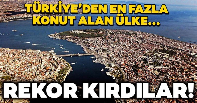 Türkiye’den en çok konut satın alan ülkeler açıklandı!