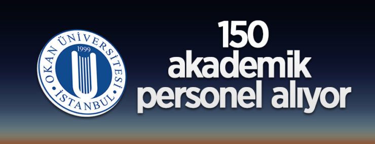 İstanbul Okan Üniversitesi 150 öğretim üyesi alacak