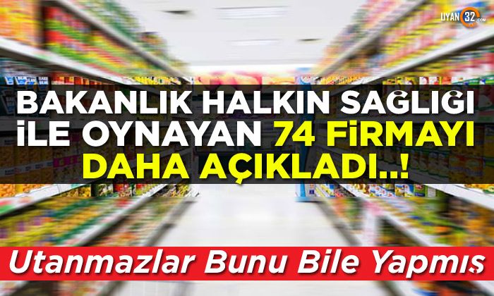 Bakanlık ifşa etti… İşte halk sağlığı ile oynayan 74 firma