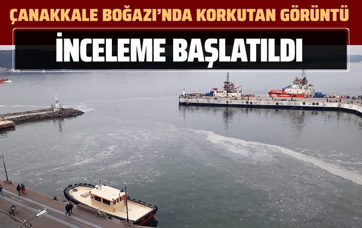 Çanakkale Boğazı’nda korkutan görüntü! İnceleme başlatıldı