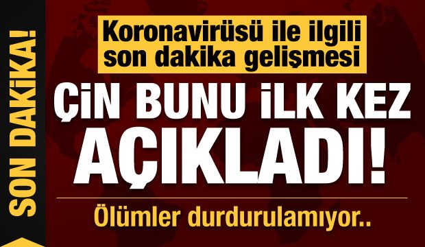 Son dakika: Çin bunu ilk kez açıkladı!ölümler durdurulamıyor