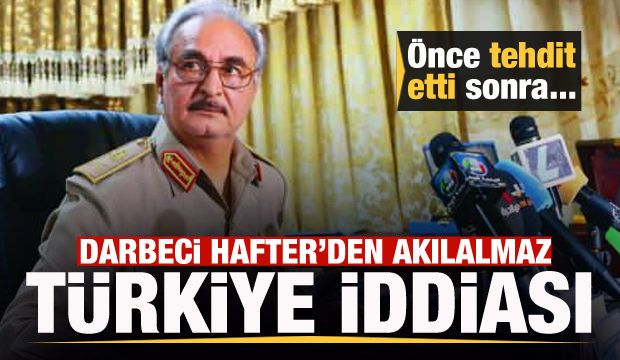 Gayrimeşru lider Hafter’den akılalmaz Türkiye iddiası