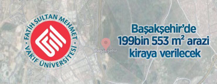Başakşehir’de 199.553 m² arazi kiraya verilecektir