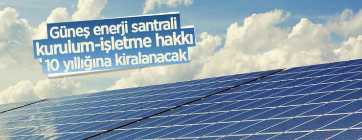Güneş enerjisi santralinin kurulum sonrası işletme hakkı 10 yıl süreyle kiraya verilecektir