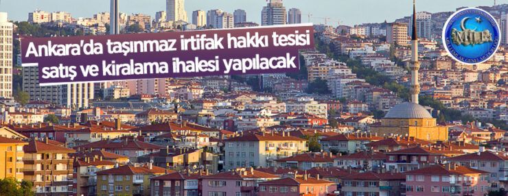 Ankara’da taşınmaz irtifak hakkı tesisi, satış ve kiralama ihalesi yapılacak
