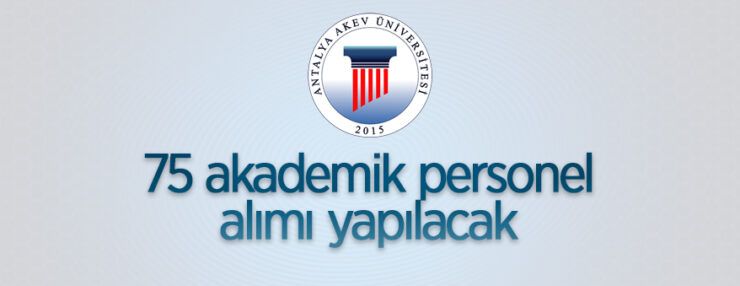 Antalya AKEV Üniversitesi 75 akademik personel alacak