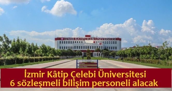 İzmir Kâtip Çelebi Üniversitesi 6 sözleşmeli bilişim personeli alacak
