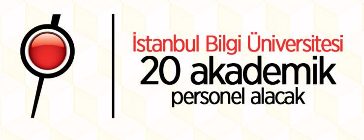 İstanbul Bilgi Üniversitesi 20 öğretim üyesi alacak