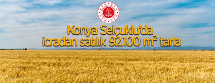 Konya Selçuklu’da 92.100 m² tarla icradan satılıktır