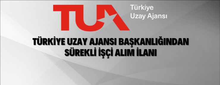 Türkiye Uzay Ajansı Başkanlığı sürekli işçi alımı yapacak