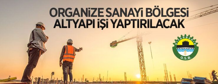Organize Sanayi Bölgesi altyapı işi yaptırılacaktır