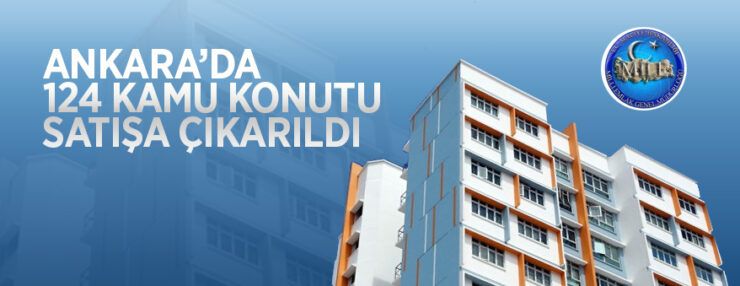 Milli Emlak Dairesi Başkanlığı Çankaya ve Keçiören’de 124 adet kamu konutunu ihaleyle satışa sunuyor