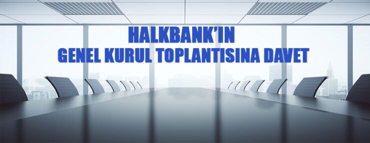 Halkbank’ın Olağan Genel Kurul Toplantısına Davet