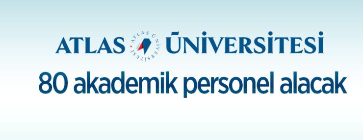 İstanbul Atlas Üniversitesi 80 Öğretim Üyesi alımı yapacak
