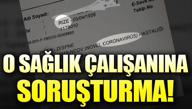 Rize’de, ‘koronavirüs’ şüphesi belgesini paylaşan sağlık çalışanına soruşturma