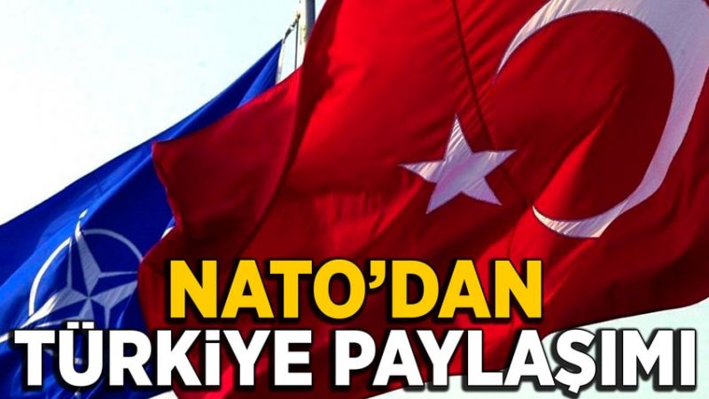 NATO’dan Türkiye paylaşımı: Türkiye NATO’dur!
