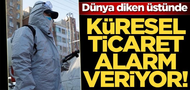 Küresel ticaret alarm veriyor…