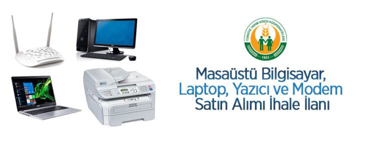 Masaüstü bilgisayar, laptop, yazıcı ve modem satın alınacaktır