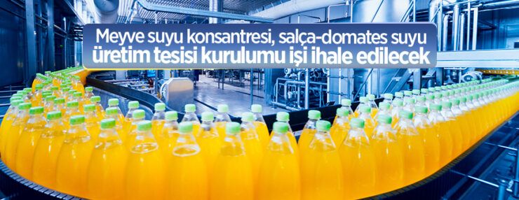 Meyve Suyu Konsantresi, Salça-Domates Suyu Üretim Tesisi Kurulumu İşi İhale Edilecektir