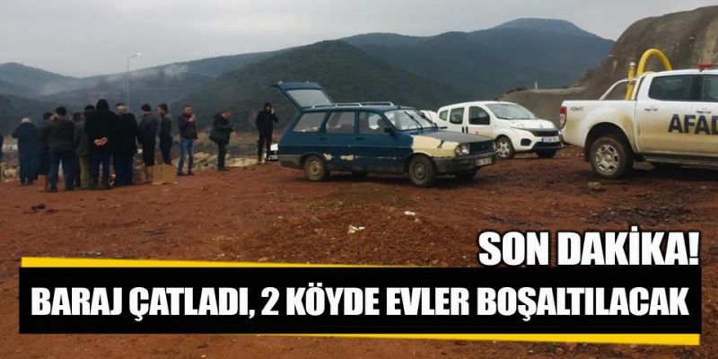 Baraj çatladı! 2 köy boşaltılacak
