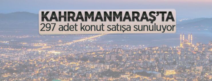 Kahramanmaraş Dulkadiroğlu’nda 297 adet konut satışa sunuluyor Kahramanmaraş Dulkadiroğlu’nda 297 adet konut satışa sunuluyor