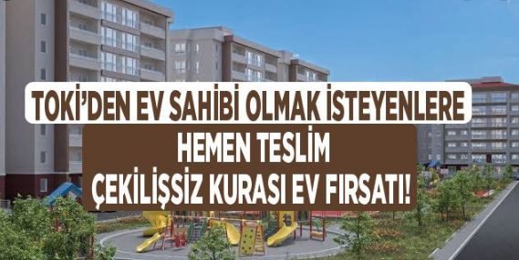 TOKİ’den İstanbul’da Hemen Teslim Çekilişsiz Kurasız Konut Satış İlanı!