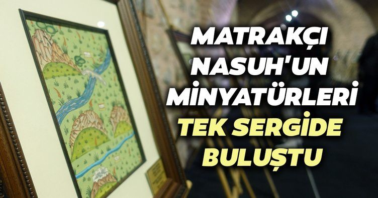 Matrakçı Nasuh’un Menazilname minyatürleri tek sergide buluştu