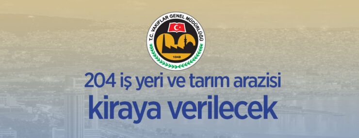 İzmir’de Vakıflar Bölge Müdürlüğüne ait 204 iş yeri ve tarım arazisi kiraya verilecek