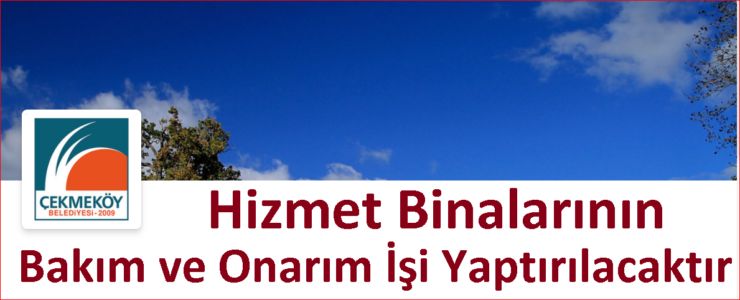 Çekmeköy Belediyesi hizmet binalarının bakım ve onarımı yaptırılacaktır