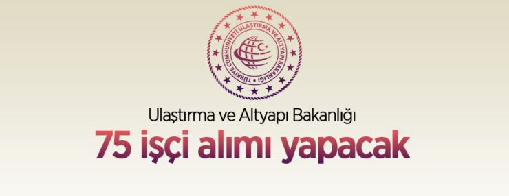 Ulaştırma ve Altyapı Bakanlığı 75 sürekli işçi alımı yapacak