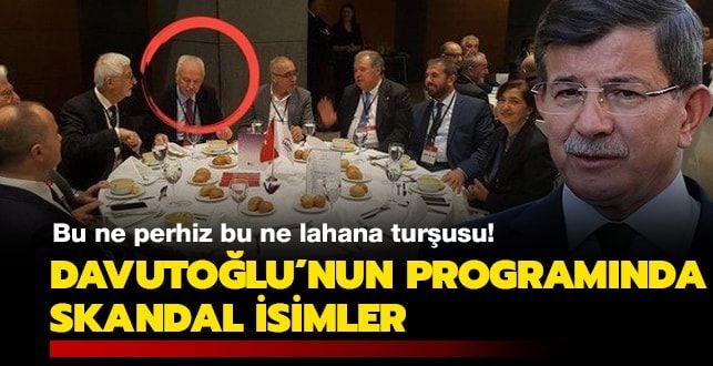 Bu ne perhiz bu ne lahana turşusu! Davutoğlu’nun programında skandal isimler