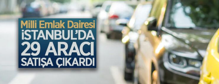 Milli Emlak Dairesi Başkanlığından 29 adet araç satış ihalesi