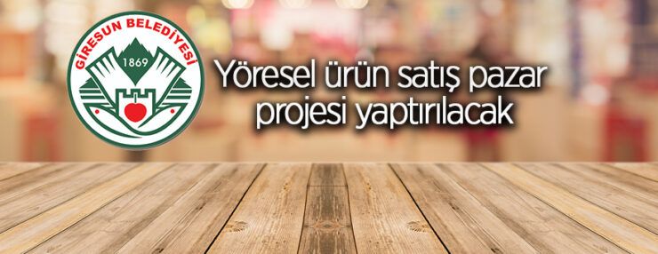 Giresun Belediyesi yöresel ürün satış pazar projesi yaptıracaktır
