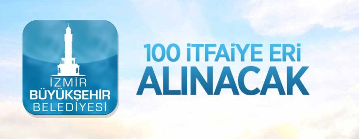 İzmir Büyükşehir Belediye Başkanlığı 100 itfaiye eri alacak