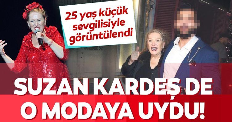 Suzan Kardeş 25 yaş küçük sevgilisiyle görüntülendi!