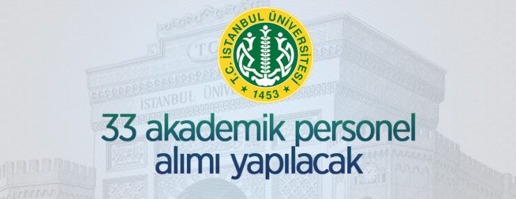 İstanbul Üniversitesi 33 öğretim üyesi alacak