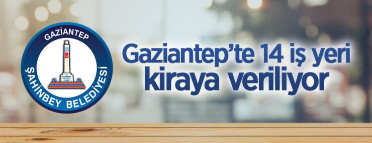 Gaziantep’te 14 adet iş yeri ihaleyle kiraya verilecektir Gaziantep’te 14 adet iş yeri ihaleyle kiraya verilecektir