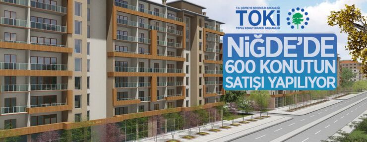 TOKİ Niğde/Merkez Efendibey’de 600 konutu satışa sunuyor