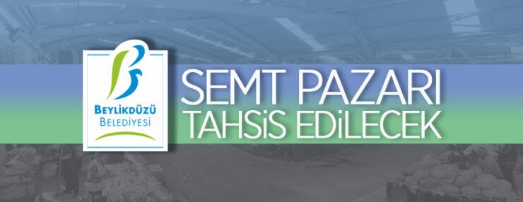 Beylikdüzü Belediye Başkanlığından semt pazarı tahsis ilanı