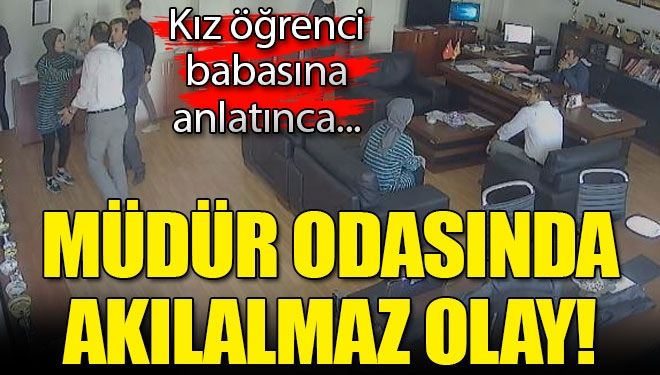 Müdür odasında akıl almaz olay