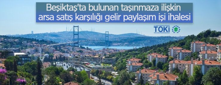 İstanbul/Beşiktaş’ta bulunan taşınmaza ilişkin arsa satış karşılığı gelir paylaşım işi ihalesi